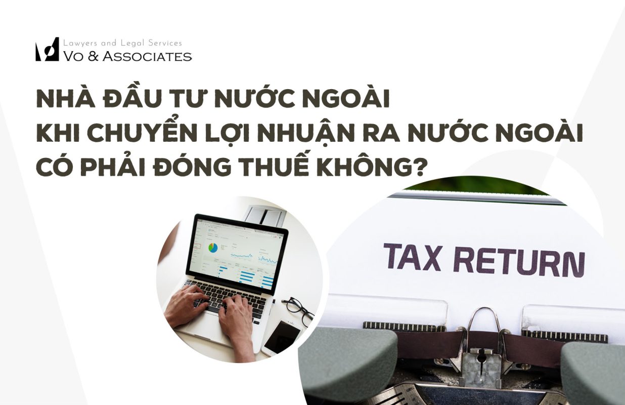 Nhà đầu tư nước ngoài khi chuyển lợi nhuận ra nước ngoài có phải đóng thuế không? 1 46 nha dau tu nuoc ngoai khi chuyen loi nhuan ra nuoc ngoai co phai dong thue khong